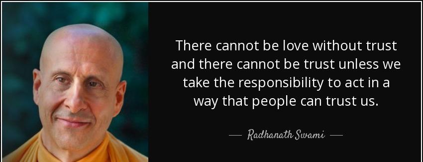 quote there cannot be love without trust and there cannot be trust unless we take the responsibility radhanath swami Quotes