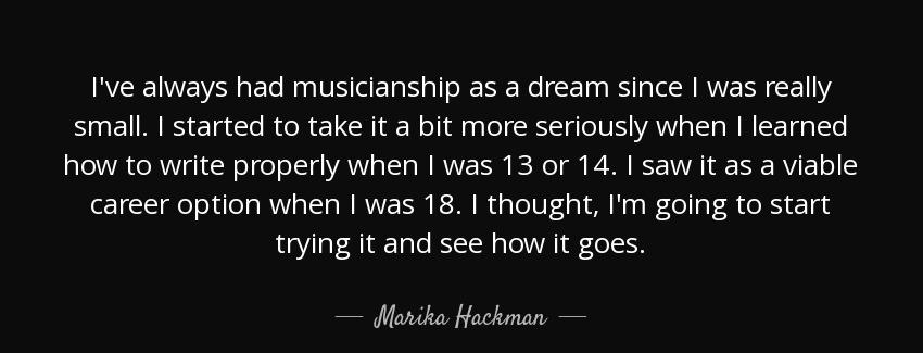 quote i ve always had musicianship as a dream since i was really small i started to take it marika hackman Quotes