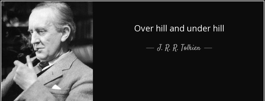 quote over hill and under hill j r r tolkien Quotes