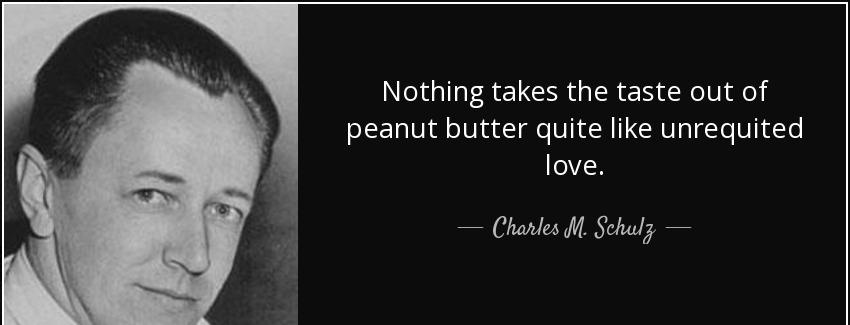 quote nothing takes the taste out of peanut butter quite like unrequited love charles m schulz Quotes
