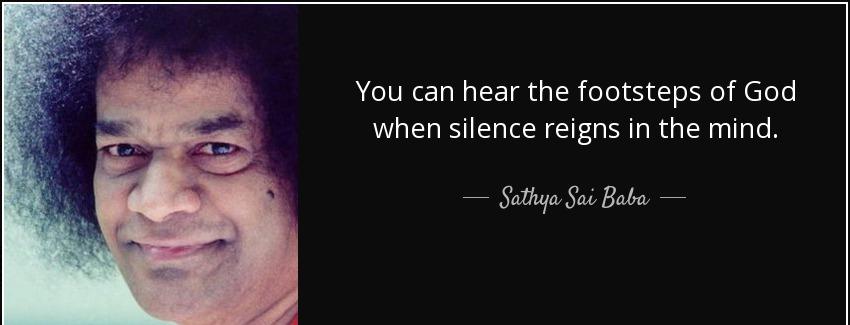quote you can hear the footsteps of god when silence reigns in the mind sathya sai baba Quotes