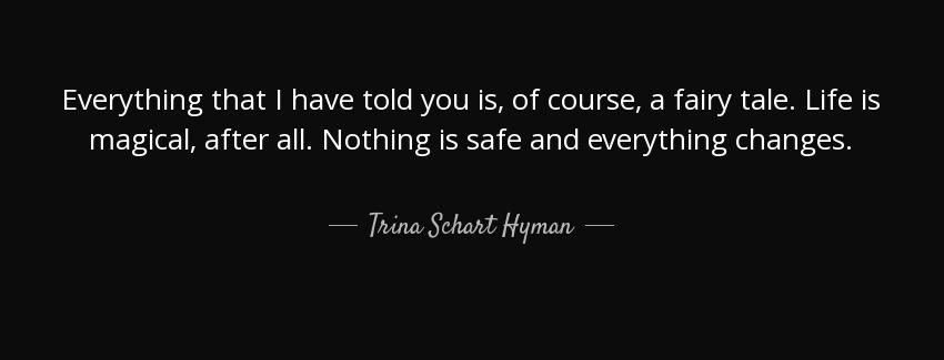 quote everything that i have told you is of course a fairy tale life is magical after all trina schart hyman Quotes