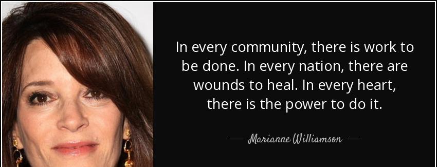 quote in every community there is work to be done in every nation there are wounds to heal marianne williamson Quotes