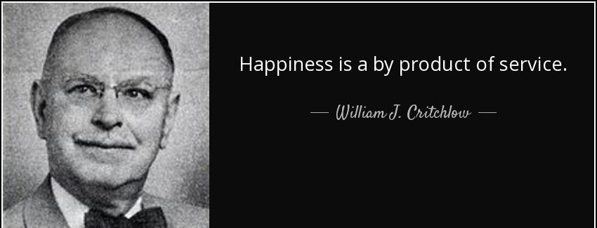 quote happiness is a by product of service william j critchlow Quotes
