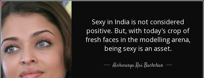 quote sexy in india is not considered positive but with today s crop of fresh faces in the aishwarya rai bachchan Quotes