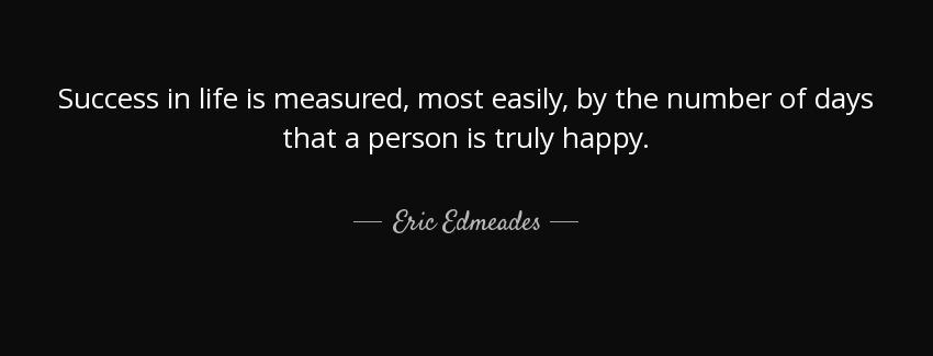 quote success in life is measured most easily by the number of days that a person is truly eric edmeades Quotes
