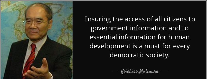 quote ensuring the access of all citizens to government information and to essential information koichiro matsuura Quotes