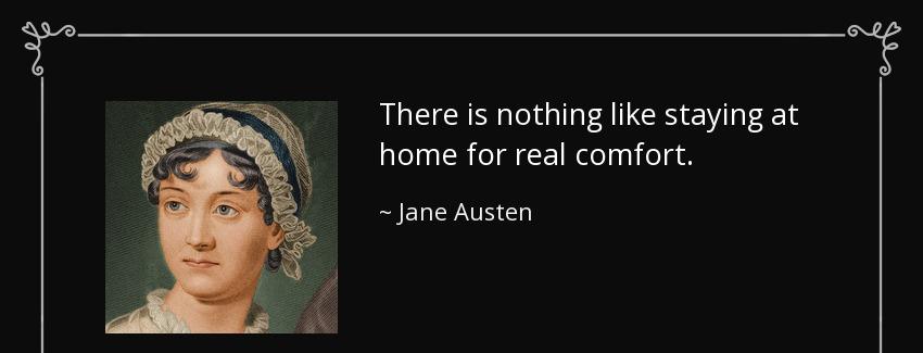 quote there is nothing like staying at home for real comfort jane austen Quotes
