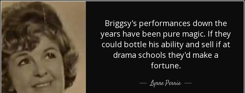 quote briggsy s performances down the years have been pure magic if they could bottle his lynne perrie Quotes