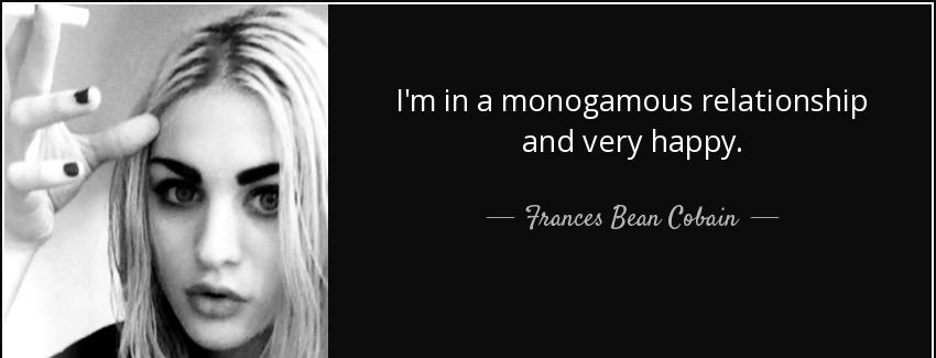 quote i m in a monogamous relationship and very happy frances bean cobain Quotes
