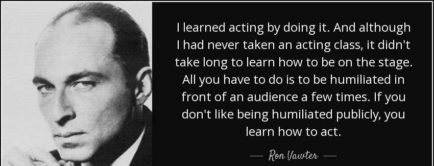 quote i learned acting by doing it and although i had never taken an acting class it didn ron vawter Quotes