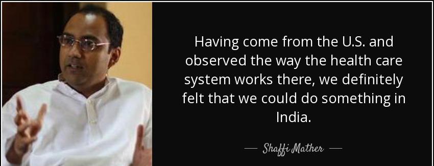 quote having come from the u s and observed the way the health care system works there we shaffi mather Quotes