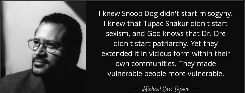 quote i knew snoop dog didn t start misogyny i knew that tupac shakur didn t start sexism michael eric dyson Quotes