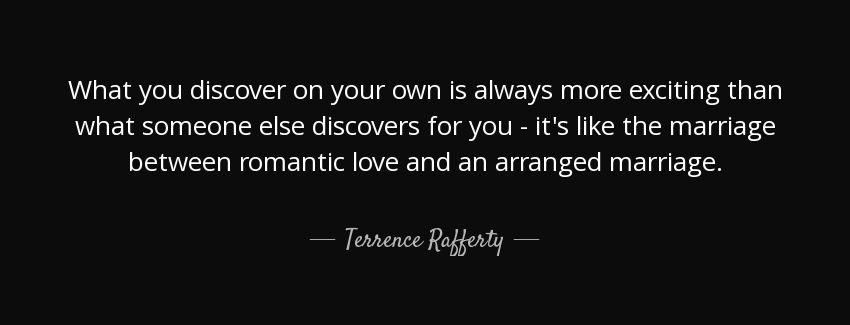 quote what you discover on your own is always more exciting than what someone else discovers terrence rafferty Quotes