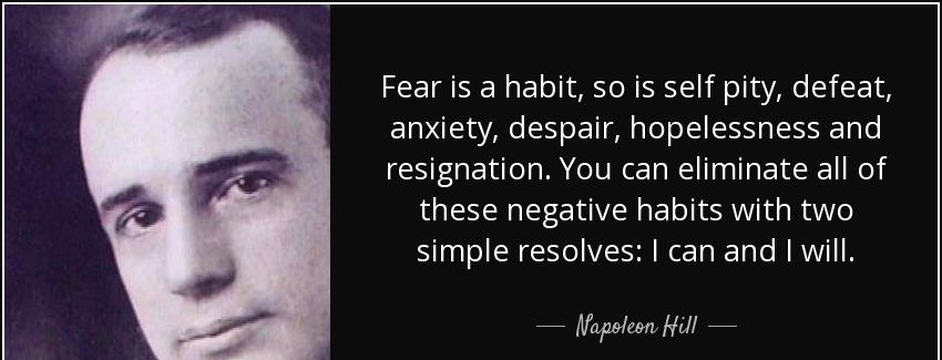 quote fear is a habit so is self pity defeat anxiety despair hopelessness and resignation napoleon hill Quotes