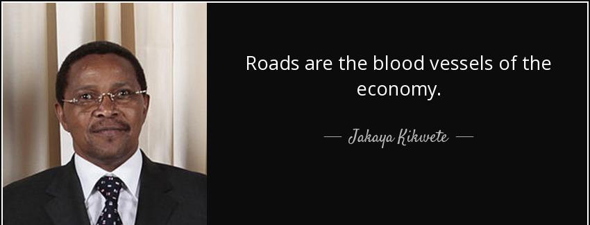quote roads are the blood vessels of the economy jakaya kikwete Quotes