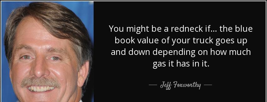 quote you might be a redneck if the blue book value of your truck goes up and down depending jeff foxworthy Quotes
