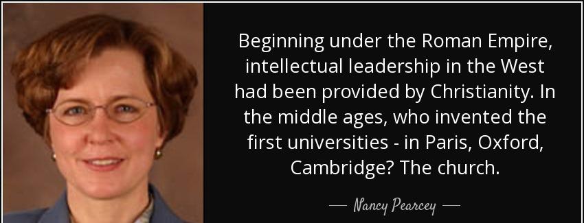 quote beginning under the roman empire intellectual leadership in the west had been provided nancy pearcey Quotes