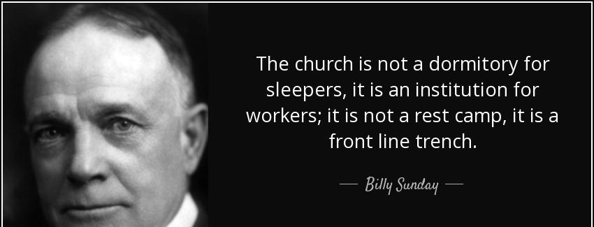quote the church is not a dormitory for sleepers it is an institution for workers it is not billy sunday Quotes
