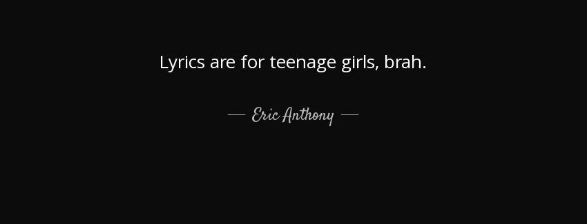 quote lyrics are for teenage girls brah eric anthony Quotes