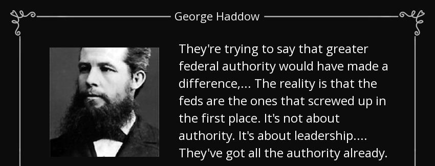 quote they re trying to say that greater federal authority would have made a difference the george haddow Quotes