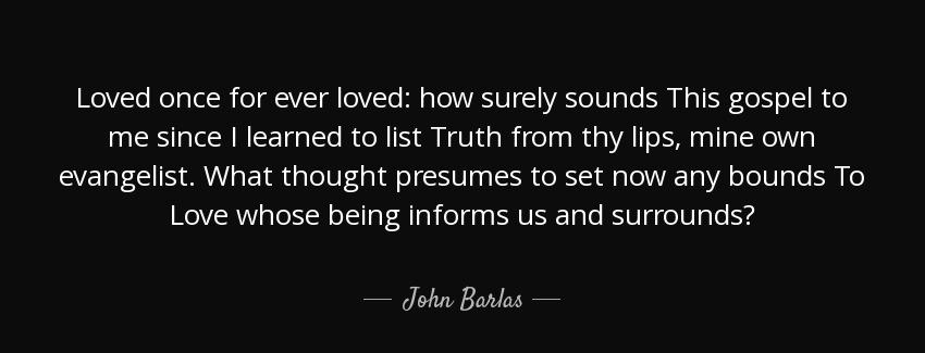 quote loved once for ever loved how surely sounds this gospel to me since i learned to list john barlas Quotes