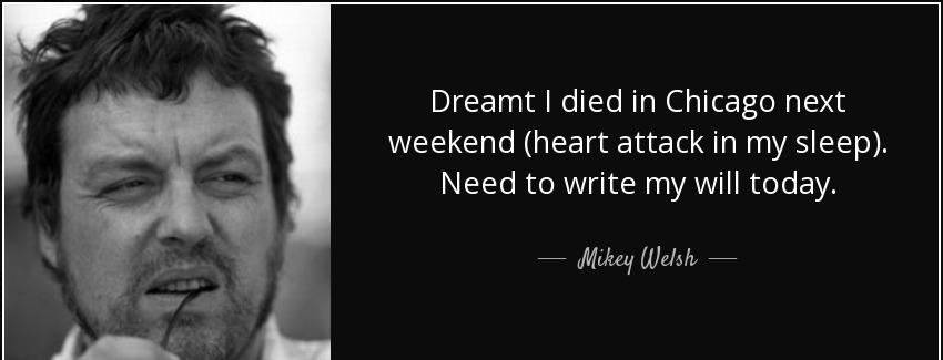 quote dreamt i died in chicago next weekend heart attack in my sleep need to write my will mikey welsh Quotes