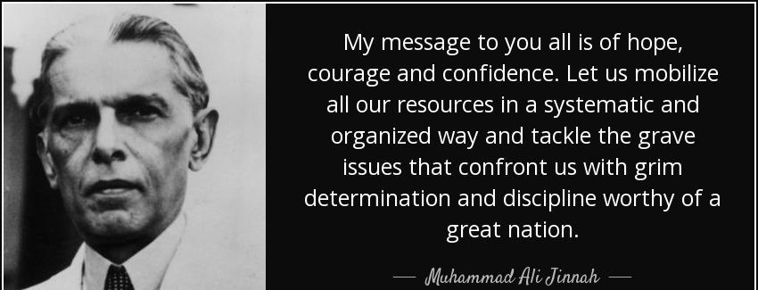 quote my message to you all is of hope courage and confidence let us mobilize all our resources muhammad ali jinnah Quotes