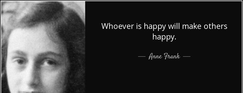 quote whoever is happy will make others happy anne frank Quotes