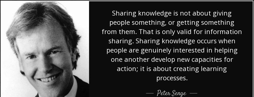 quote sharing knowledge is not about giving people something or getting something from them peter senge Quotes