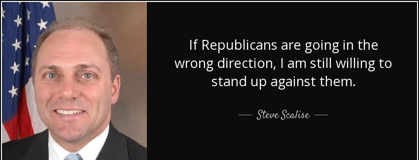 quote if republicans are going in the wrong direction i am still willing to stand up against steve scalise Quotes