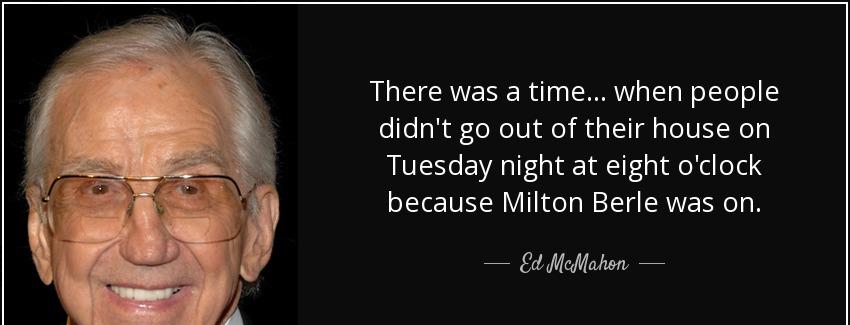quote there was a time when people didn t go out of their house on tuesday night at eight ed mcmahon Quotes