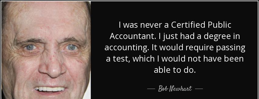 quote i was never a certified public accountant i just had a degree in accounting it would bob newhart Quotes
