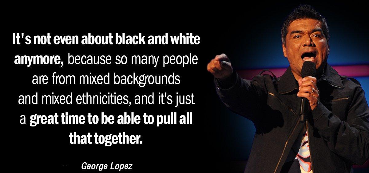 Quotation George Lopez It s not even about black and white anymore because Quotes