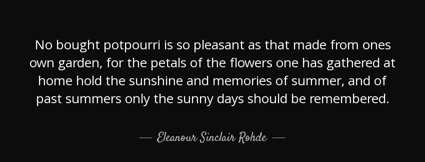 quote no bought potpourri is so pleasant as that made from ones own garden for the petals eleanour sinclair rohde Quotes