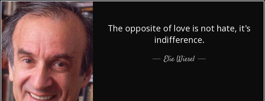 quote the opposite of love is not hate it s indifference elie wiesel Quotes