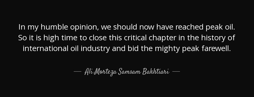 quote in my humble opinion we should now have reached peak oil so it is high time to close ali morteza samsam bakhtiari Quotes
