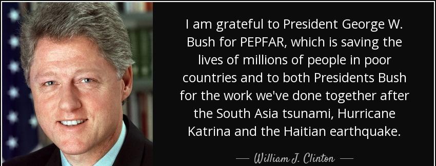 quote i am grateful to president george w bush for pepfar which is saving the lives of millions william j clinton Quotes