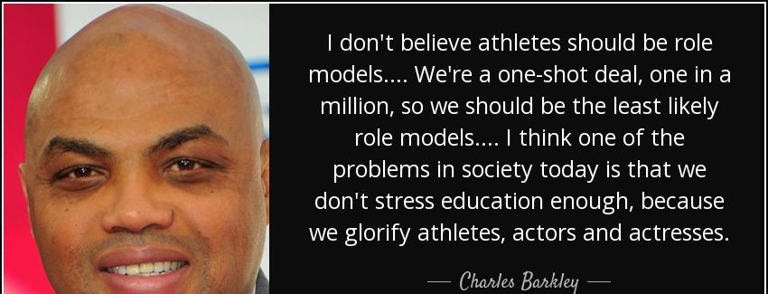 quote i don t believe athletes should be role models we re a one shot deal one in a million charles barkley Quotes