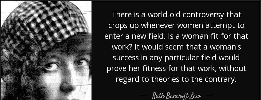 quote there is a world old controversy that crops up whenever women attempt to enter a new ruth bancroft law Quotes