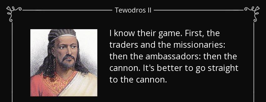 quote i know their game first the traders and the missionaries then the ambassadors then the tewodros ii Quotes