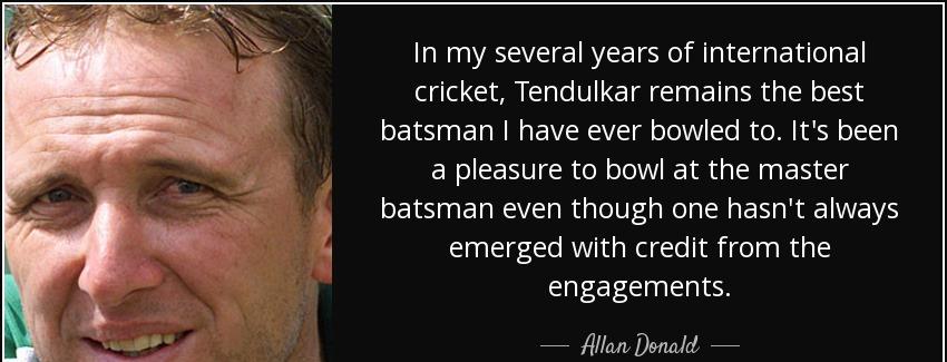 quote in my several years of international cricket tendulkar remains the best batsman i have allan donald Quotes