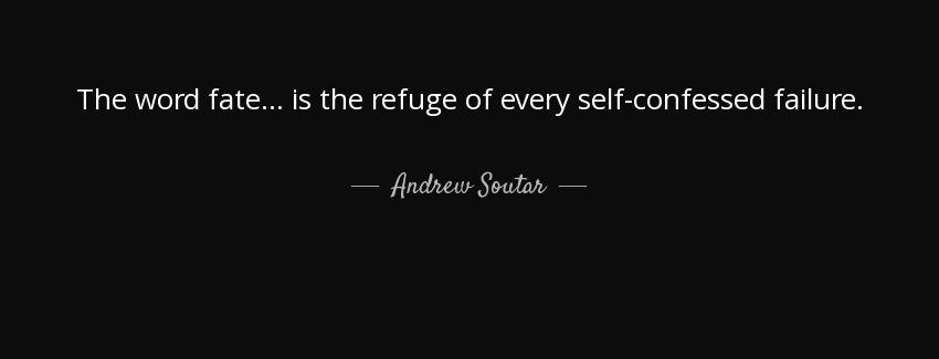 quote the word fate is the refuge of every self confessed failure andrew soutar Quotes