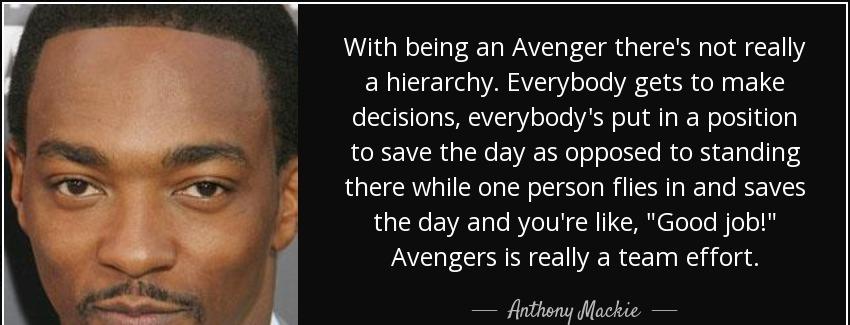 quote with being an avenger there s not really a hierarchy everybody gets to make decisions anthony mackie Quotes