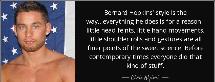 quote bernard hopkins style is the way everything he does is for a reason little head feints chris algieri Quotes