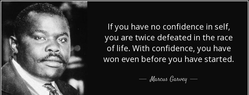 quote if you have no confidence in self you are twice defeated in the race of life with confidence marcus garvey Quotes