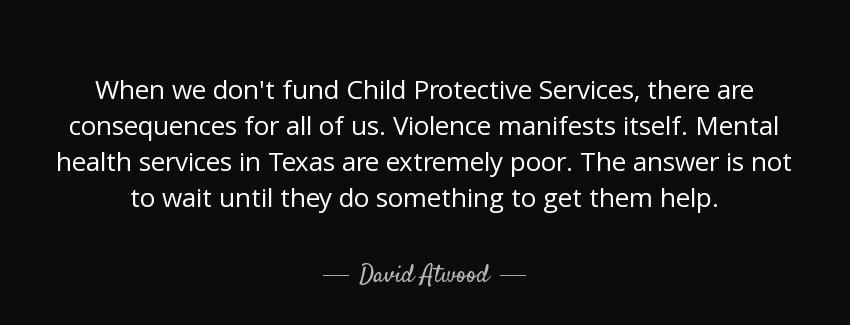 quote when we don t fund child protective services there are consequences for all of us violence david atwood Quotes