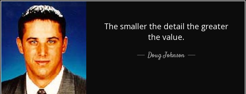 quote the smaller the detail the greater the value doug johnson Quotes