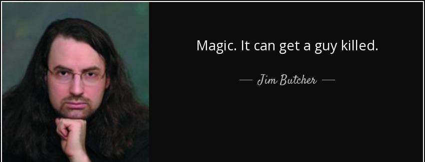 quote magic it can get a guy killed jim butcher Quotes
