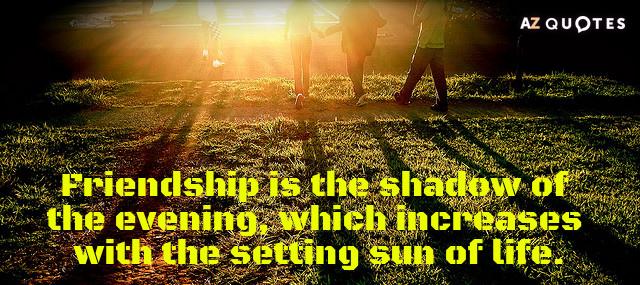 Quotation Jean de La Fontaine Friendship is the shadow of the evening which increases with Quotes